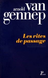 Arnold Van Gennep - Les Rites De Passage. Etude Systematique Des Rites.
