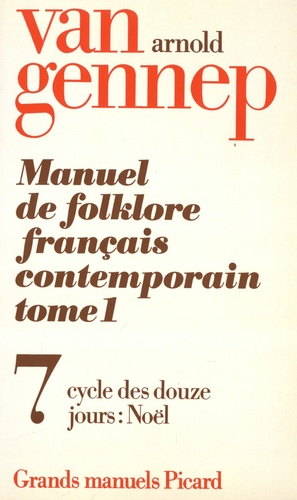 Manuel de folklore français contemporain. Tome 1 Volume 7, Cycle des douze jours : Noël