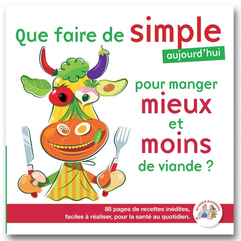 Que faire de simple pour manger mieux et moins de viande ?