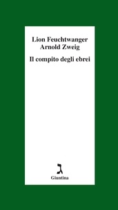 Arnold Zweig et Lion Feuchtwanger - Il compito degli ebrei.