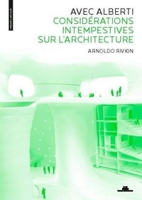 Arnoldo Rivkin - Avec Alberti - Considérations intempestives sur l'architecture.
