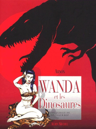  Arnon - Wanda et les dinosaures. - L'intégrale de Dinosaur Bop.