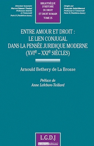 Arnould Bethery de La Brosse - Entre amour et droit : le lien conjugal dans la pensée juridique moderne (XVIe-XXIe siècle).