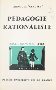 Arnould Clausse et Gaston Mialaret - Pédagogie rationaliste.