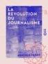 Arnould Fremy - La Révolution du journalisme.