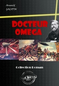 Arnould Galopin et Paul Thiriat - Docteur Oméga (avec illustrations) [édition intégrale revue et mise à jour].
