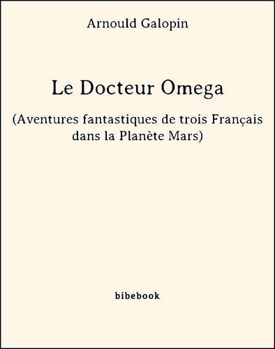 Le Docteur Omega (Aventures fantastiques de trois Français dans la Planète Mars)
