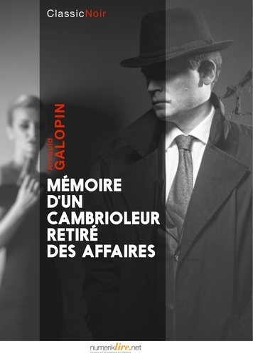 Arnould Galopin - Mémoire d'un cambrioleur retiré des affaires.