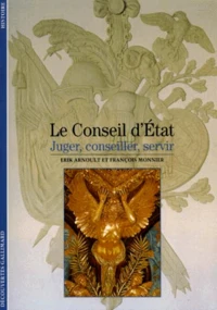 Le Conseil D'Etat. Juger, Conseiller, Servir