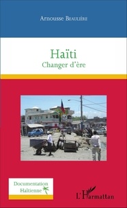 Arnousse Beaulière - Haïti - Changer d'ère.