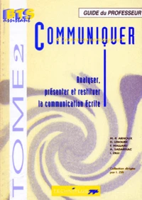 Communiquer. Tome 2, Analyser, Presenter Et Restituer La Communication Ecrite, Guide Du Professeur