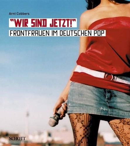 Arnt Cobbers - Wir sind jetzt! - Frontfrauen im deutschen Pop.