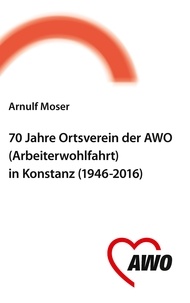 Arnulf Moser et  Arbeiterwohlfahrt Ortsverein K - 70 Jahre Ortsverein der AWO (Arbeiterwohlfahrt) in Konstanz.