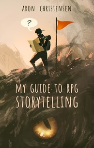  Aron Christensen et  Erica Lindquist - My Guide to RPG Storytelling - My Storytelling Guides, #1.