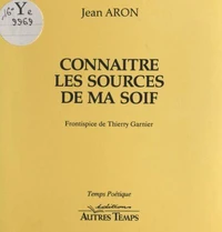 Connaître les sources de ma soif
