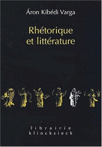 Aron Kibédi Varga - Rhetorique Et Litterature. Etudes De Structures Classiques.