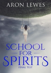  Aron Lewes - School for Spirits: Final Test - Spirit School, #2.