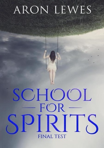  Aron Lewes - School for Spirits: Final Test - Spirit School, #2.