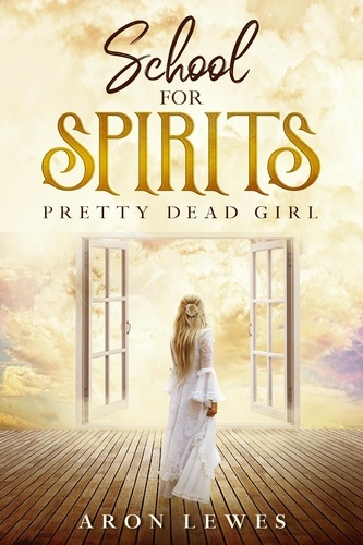  Aron Lewes - School for Spirits: Pretty Dead Girl - Spirit School, #8.