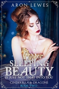  Aron Lewes - Sleeping Beauty Is Just Not That Into You - Cinderella &amp; Dragons, #2.