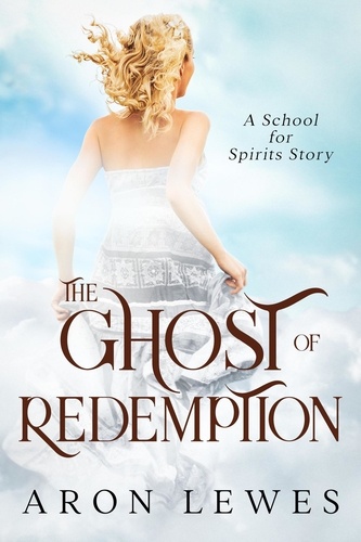  Aron Lewes - The Ghost of Redemption (A School for Spirits Story).