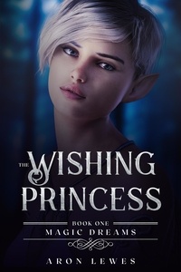  Aron Lewes - The Wishing Princess - Magic Dreams, #1.