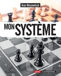 Aron Nimzowitsch - Mon système - Tome 2, Le jeu positionnel.