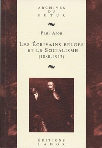 Les ecrivains belges et le socialisme (1880-1913) : l'experience de l'art social : d'edmond picard a