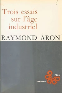 Trois essais sur l'âge industriel