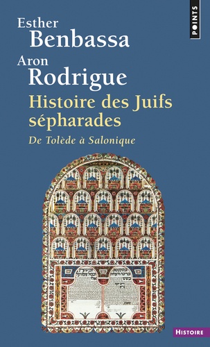 Aron Rodrigue et Esther Benbassa - Histoire Des Juifs Sepharades. De Tolede A Salonique.