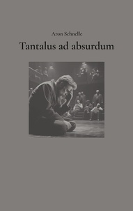 Aron Schnelle - Tantalus ad absurdum.