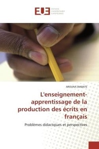 Arouna Diabaté - L'enseignement-apprentissage de la production des écrits en français - Problèmes didactqiues et perspectives.