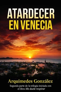 Atardecer en Venecia (Segunda parte de Me duele respirar)