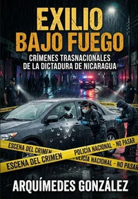 Exilio bajo fuego,  Crímenes trasnacionales de la dictadura de Nicaragua