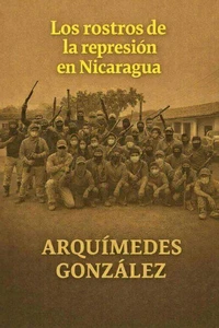 Los rostros de la represión en Nicaragua