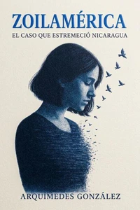 Zoilamérica, el caso que estremeció Nicaragua