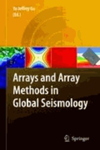 Yu Jeffrey Gu - Arrays and Array Methods in Global Seismology.
