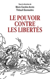  ARRETO MARIE-CAROLINE et  DESMOULINS THIBAULT - LE POUVOIR CONTRE LES LIBERTES.