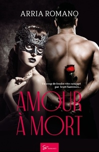 Arria Romano - Amour à mort - Un coup de foudre vite rattrapé par leurs fantômes....