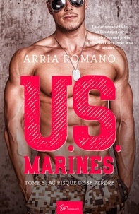 Arria Romano - U.S. Marines - Tome 5, Au risque de se perdre.