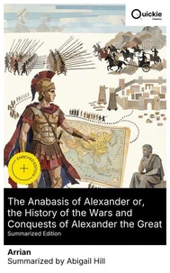 The Anabasis of Alexander or, the History of the Wars and Conquests of Alexander the Great (Summarized Edition)