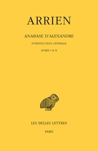  Arrien - Anabase d'Alexandre - Tome 1, Introduction générale Livres I & II.