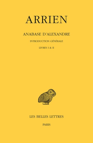 Anabase d'Alexandre. Tome 1, Introduction générale Livres I & II