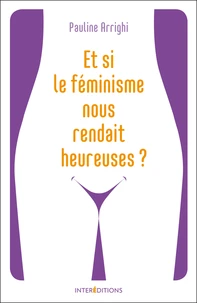 Et si le féminisme nous rendait heureuses ?