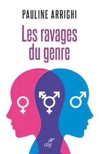  ARRIGHI PAULINE - LES RAVAGES DU GENRE - FEMMES ET HOMMES NE SONT PLUS DES IDENTITES.