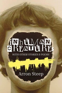 Inhuman Creatures with Other Stories and Poems