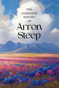 The Complete Poetry of Arron Steep