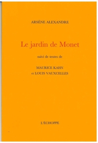 Arsène Alexandre - Le Jardin de Monet - suivi de deux textes de Maurice Kahn et Louis Vauxcelles.