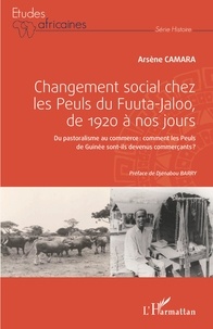 Arsène Camara - Changement social chez les Peuls du Fuuta-Jaloo, de 1920 à nos jours - Du pastoralisme au commerce : comment les Peuls de Guinée sont-ils devenus commerçants ?.