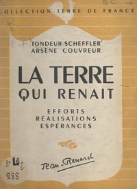 Arsène Couvreur et Alfred Tondeur-Scheffler - La terre qui renaît - Efforts, réalisations, espérances.